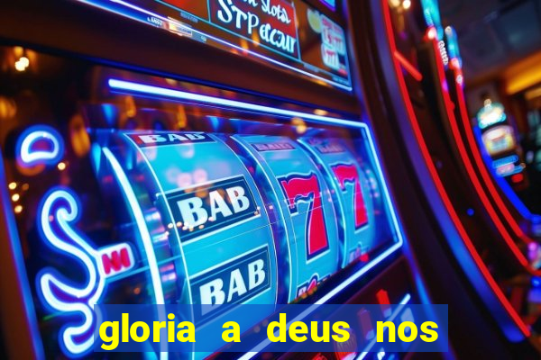 gloria a deus nos altos ceus letra